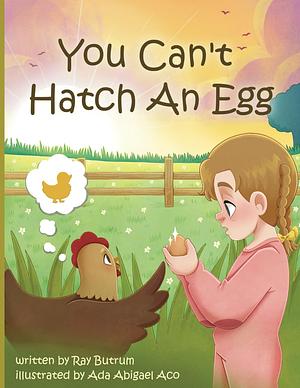 You Can't Hatch an Egg by Ray Butrum