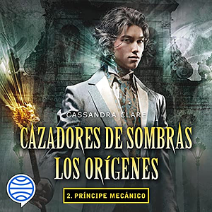 Príncipe mecánico by Cassandra Clare