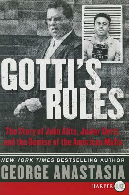 Gotti's Rules: The Story of John Alite, Junior Gotti, and the Demise of the American Mafia by George Anastasia