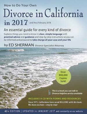 How to Do Your Own Divorce in California in 2017: An Essential Guide for Every Kind of Divorce by Ed Sherman