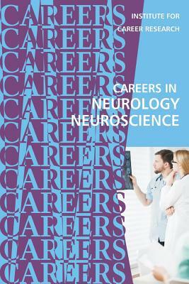 Careers in Neurology: Neuroscience by Institute for Career Research