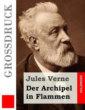 Der Archipel in Flammen (Großdruck) by Jules Verne