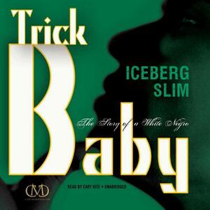 Trick Baby: The Story of a White Negro by Iceberg Slim