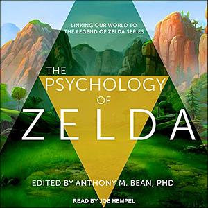 The Psychology of Zelda: Linking Our World to the Legend of Zelda Series by Anthony M. Bean