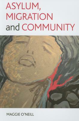 Asylum, Migration and Community by Maggie O'Neill
