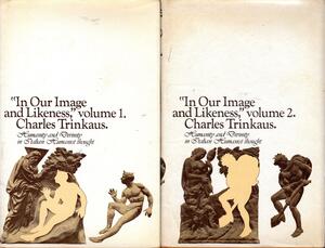 In Our Image and Likeness: Humanity and Divinity in Italian Humanist Thought, Volume 1 by Charles Edward Trinkaus