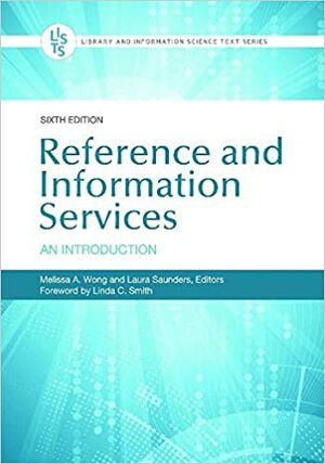 Reference and Information Services: An Introduction, 6th Edition by Laura Saunders, Melissa Wong