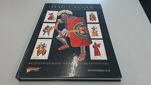 Hail Caesar: Battles with Model Soldiers in the Ancient Era by Rick Priestley