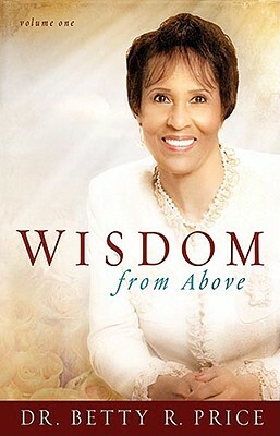 Wisdom from Above, Volume 1: How to Live the Prosperous Life and Have Good Success by Price