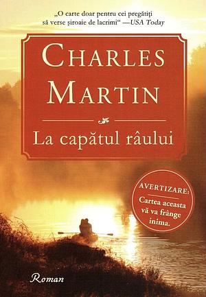 La capătul râului by Charles Martin