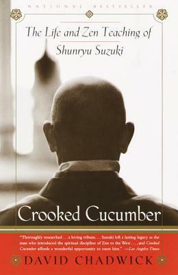 Crooked Cucumber: The Life and Teaching of Shunryu Suzuki by David Chadwick