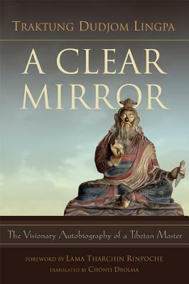 A Clear Mirror by Traktung Dudjom Lingpa
