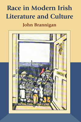 Race in Modern Irish Literature and Culture by John Brannigan