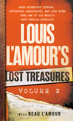 Louis l'Amour's Lost Treasures: Volume 2: More Mysterious Stories, Unfinished Manuscripts, and Lost Notes from One of the World's Most Popular Novelis by Louis L'Amour, Beau L'Amour