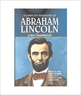 A Complete Biography of Abraham Lincoln by Godfrey Rathbone Benson Charnwood