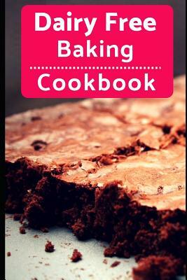 Dairy Free Baking Cookbook: Easy and Delicious Dairy Free Baking and Dessert Recipes by Karen Evans