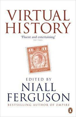 Virtual History: Alternatives and Counterfactuals. Edited by Niall Ferguson by Niall Ferguson