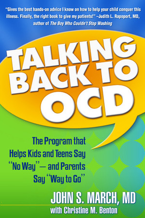 Talking Back to OCD: The Program That Helps Kids and Teens Say No Way -- and Parents Say Way to Go by Christine M. Benton, John S. March