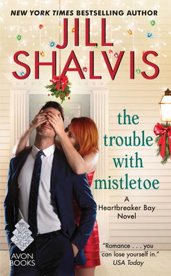 The Trouble with Mistletoe: A Heartbreaker Bay Novel by Jill Shalvis