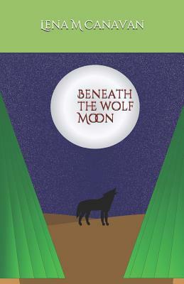 Beneath the Wolf Moon by Lena M. Canavan