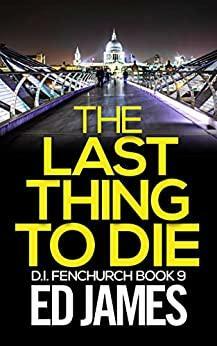 The Last Thing to Die by Ed James