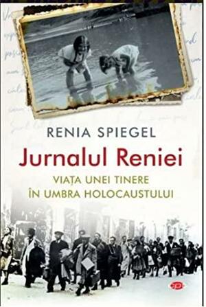 Jurnalul Reniei: Viața unei tinere în umbra Holocaustului by Renia Spiegel
