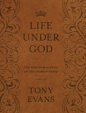 Life Under God: The Kingdom Agenda 365 Daily Devotional Readings by Tony Evans