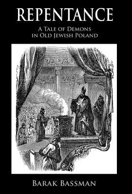 Repentance: A Tale of Demons in Old Jewish Poland by Barak A. Bassman