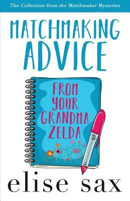 Matchmaking Advice from Your Grandma Zelda: The Collection by Elise Sax