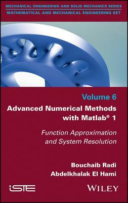 Advanced Numerical Methods with MATLAB 1: Function Approximation and System Resolution by Bouchaib Radi, Abdelkhalak El Hami