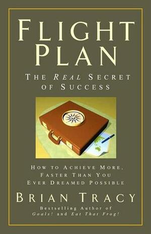 Flight Plan: The Real Secret of Success by Brian Tracy