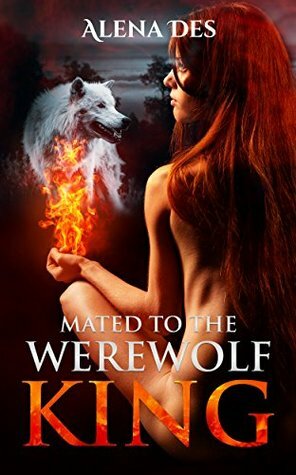 Mated To The Werewolf King by Alena Des