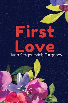 First Love: (Novella) by Ivan Turgenev