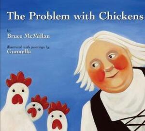 The Problem With Chickens by Gunnella, Bruce McMillan