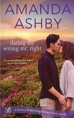 Dating the Wrong Mr. Right by Amanda Ashby