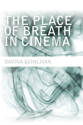 The Place of Breath in Cinema by Davina Quinlivan