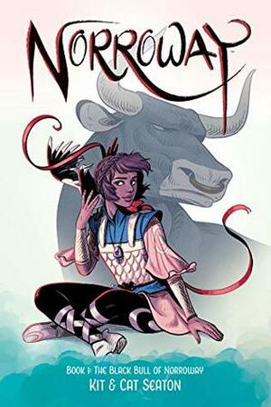 Norroway Book 1: The Black Bull of Norroway by Kit Seaton, Cat Seaton