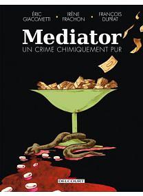 Mediator, un crime chimiquement pur by Irene Frachon, François Duprat, Giacometti