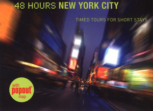 48 Hours New York City: Timed Tours for Short Stays by Ethan Wolff