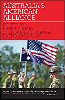 Australia's American Alliance: Towards a New Era? by Peter J Dean, Stephan Frühling, Brendan Taylor