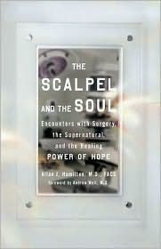 The Scalpel and the Soul: Encounters with Surgery, the Supernatural, and the Healing Power of Hope by Allan J. Hamilton, Andrew Weil