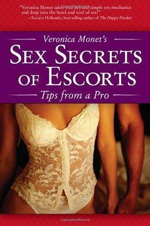 Veronica Monet's Sex Secrets of Escorts: Tips from a Pro by Veronica Monet, Veronica Monet