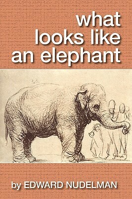 What Looks Like an Elephant by Edward Nudelman