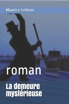 La demeure mystérieuse: roman by Maurice Leblanc