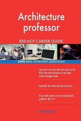 Architecture professor RED-HOT Career Guide; 2590 REAL Interview Questions by Red-Hot Careers