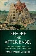 Before and After Babel: Writing as Resistance in Ancient Near Eastern Empires by Marc Van de Mieroop