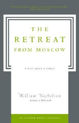 The Retreat from Moscow: A Play about a Family by William Nicholson