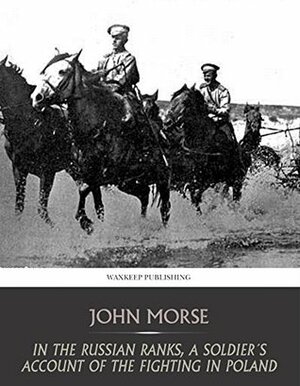 In the Russian Ranks, a Soldier's Account of the Fighting in Poland by John Morse