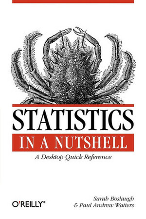 Statistics in a Nutshell: A Desktop Quick Reference by Paul A. Watters, Sarah Boslaugh