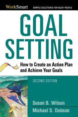 Goal Setting: How to Create an Action Plan and Achieve Your Goals by Michael Dobson, Susan B. Wilson